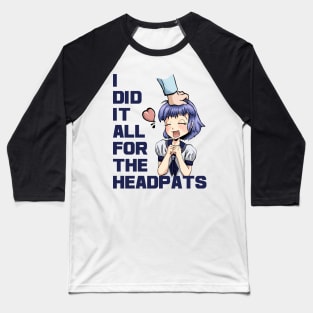 I Did It All For The Headpats Baseball T-Shirt